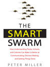 The Smart Swarm (MP3): How Understanding Flocks, Schools, and Colonies Can Make Us Better at Communicating, Decision Making, and Getting Things Done